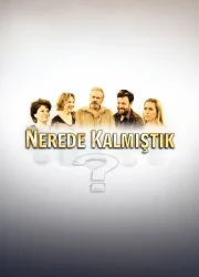 Nerede Kalmıştık